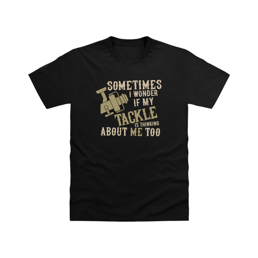 Is My Tackle Thinking About Me T-Shirt