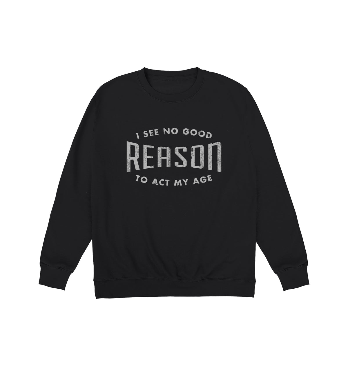 Reason To Act My Age Sweatshirt