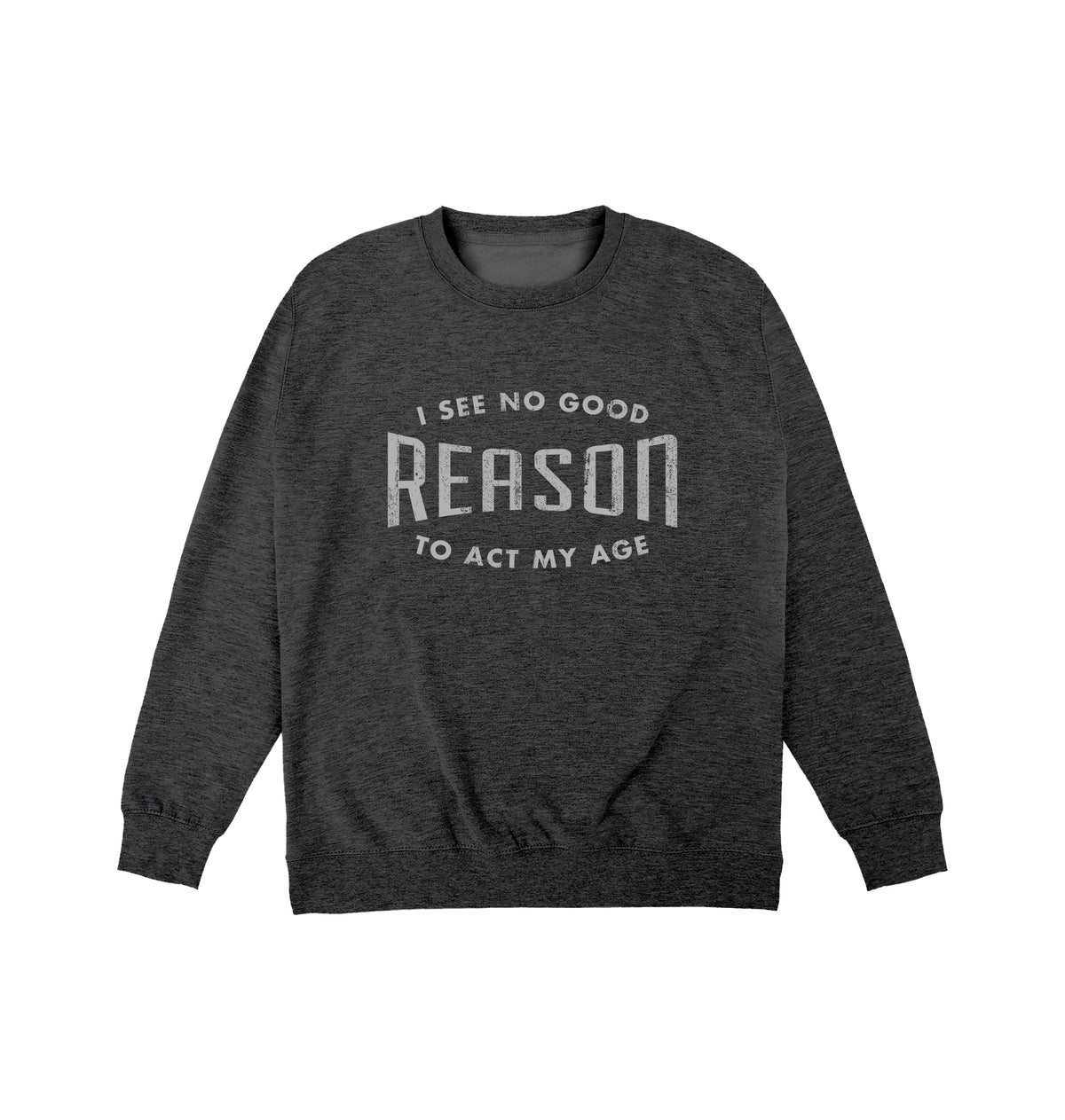 Reason To Act My Age Sweatshirt