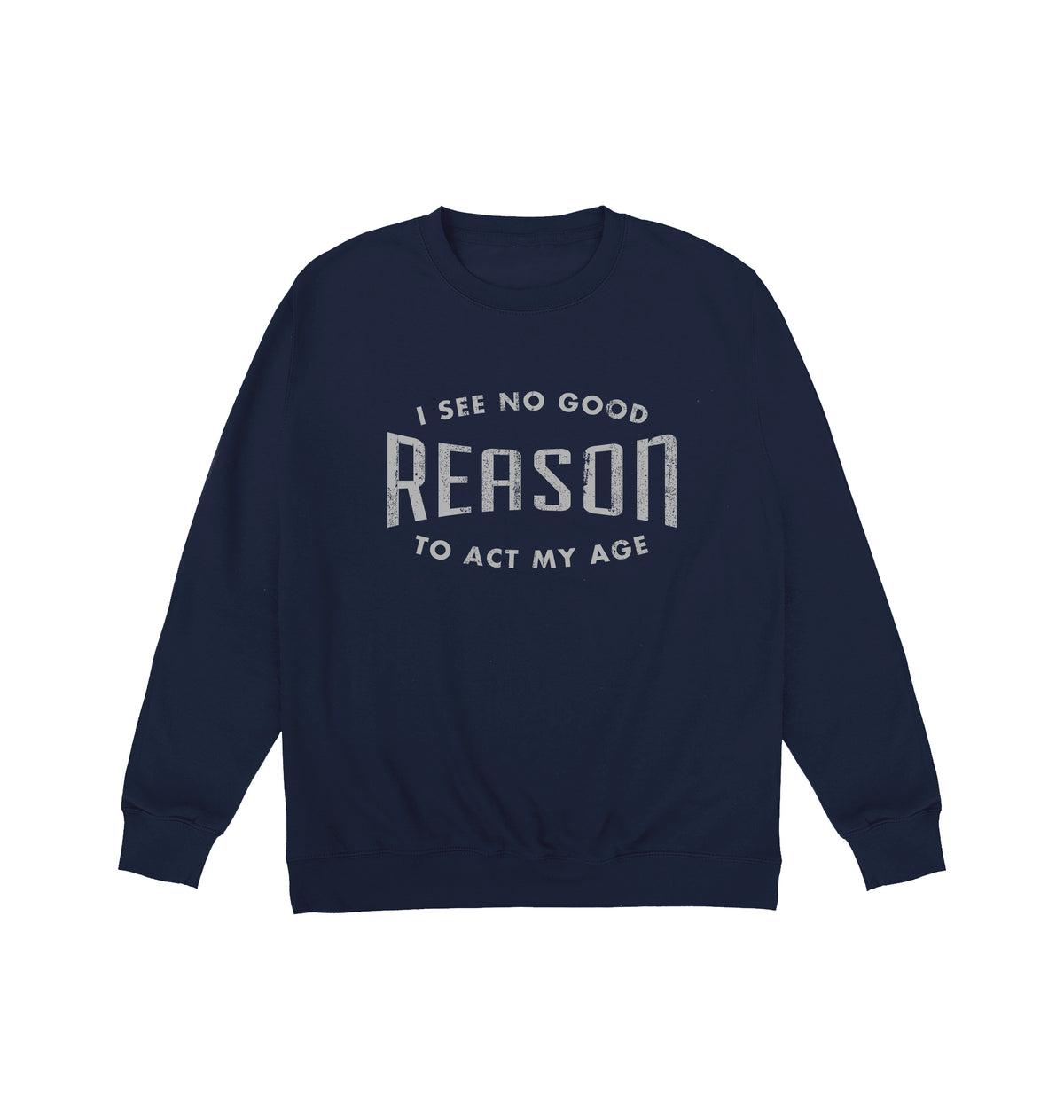 Reason To Act My Age Sweatshirt