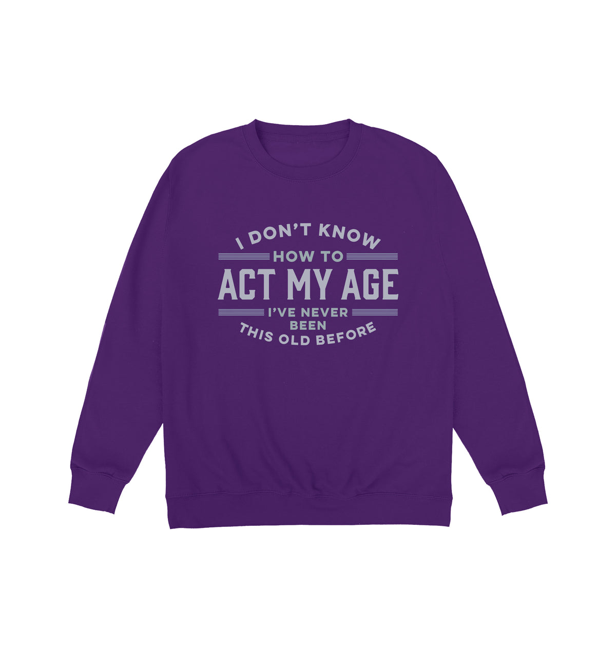 Never Been This Old Before Sweatshirt